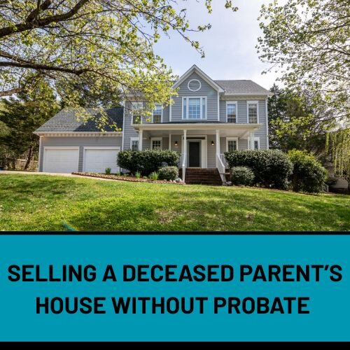 Selling a Deceased Parent’s House Without Probate