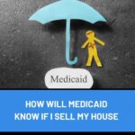 How Will Medicaid Know if I Sell my House