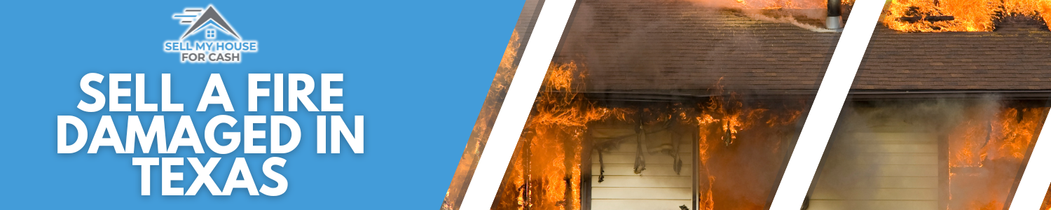 We Buy Fire Damage House Fast in Texas
