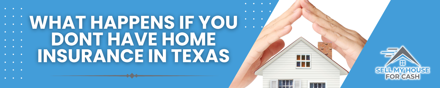 What Happens if You Don’t Have Home Insurance In Texas