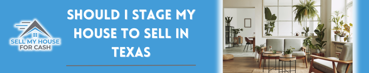 Should I stage my house to sell Texas