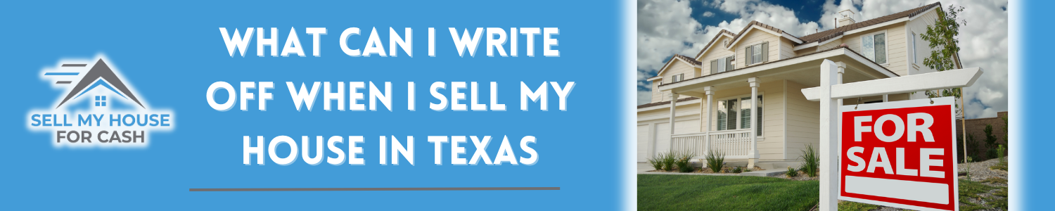 What can I write off when I sell my house Dallas
