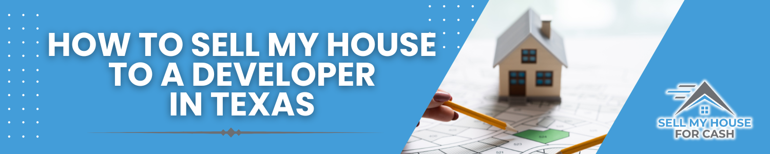 How To Sell My House To A Developer In Texas BANNER Texas