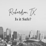 Is Richardson, TX Safe to Live?