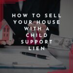 Sell Your House with a Child Support Lien Fast