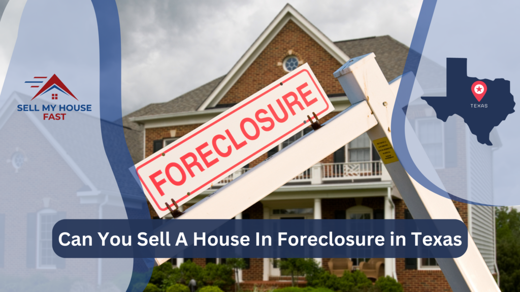 can you sell a house in foreclosure in Texas