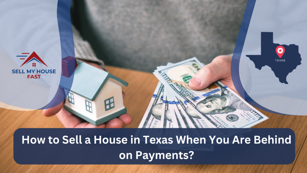 How to Sell a House in Texas When You Are Behind on Payments?