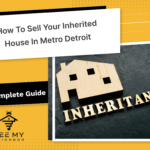 Selling Your Inherited House in Metro Detroit