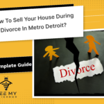 Sell Your House During Divorce in Metro Detroit