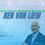 Real Estate Systems and Mindset with Ken Van Liew