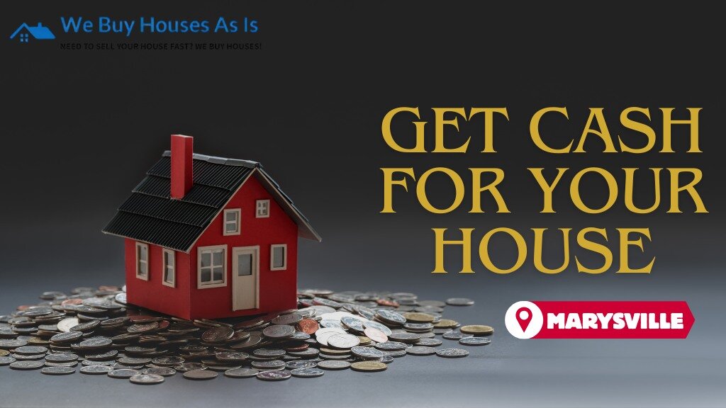 Get Cash for Your House in Marysville