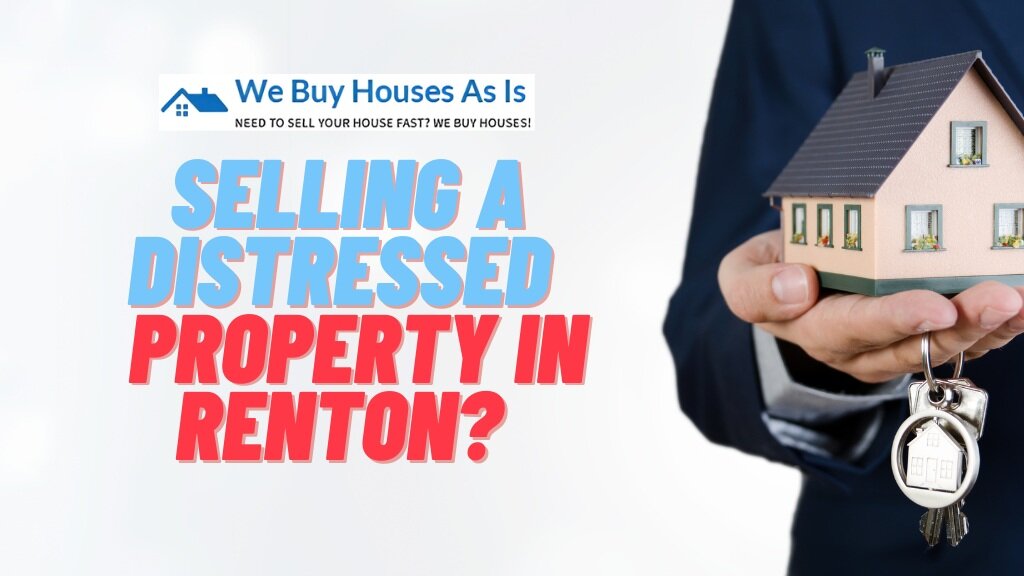Selling a Distressed Property in Renton