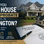 Can You Sell a House Before Probate Ends in Washington