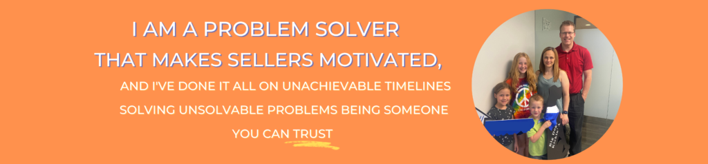 Picture of Grant with his family is quoted saying "I am a problem solver that makes sellers motivated, and I've done it all on unachievable timelines solving unsolvable problems being some you can trust"