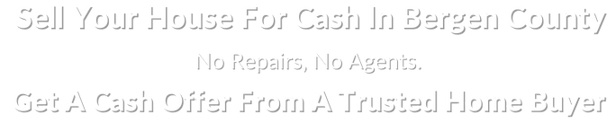 sell my house fast for cash in Bergen County New Jersey