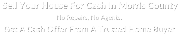 sell my house fast for cash in Morris County New Jersey