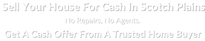 sell my house fast for cash in Scotch Plains New Jersey