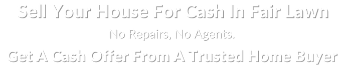 sell my house fast for cash in fair lawn New Jersey