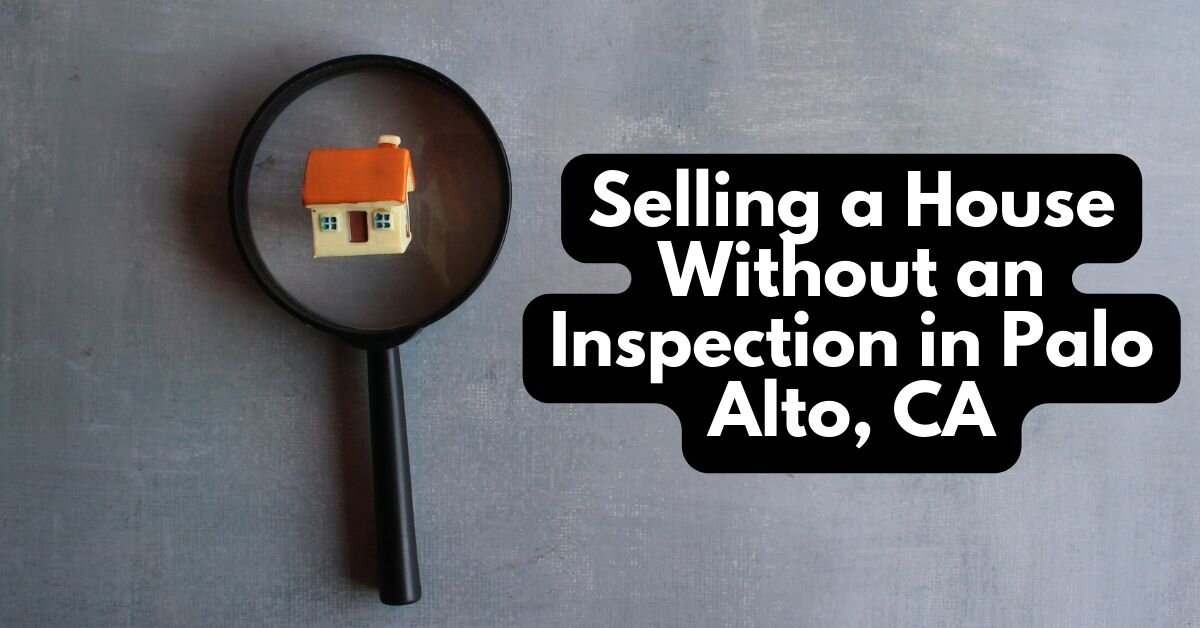 Selling a hous without inspection in Palo Alto