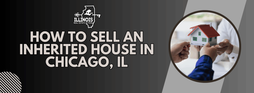 How to sell an Inherited house In Chicago, IL