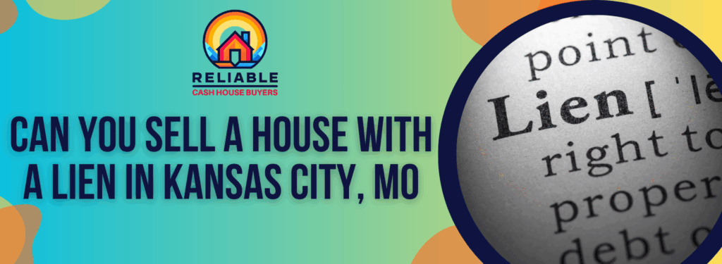Can You Sell A House With A Lien in Kansas City, MO