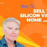 How to Sell your Home in Silicon Valley FAST in 2023