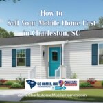 How to Sell Your Mobile Home Fast in Charleston, SC