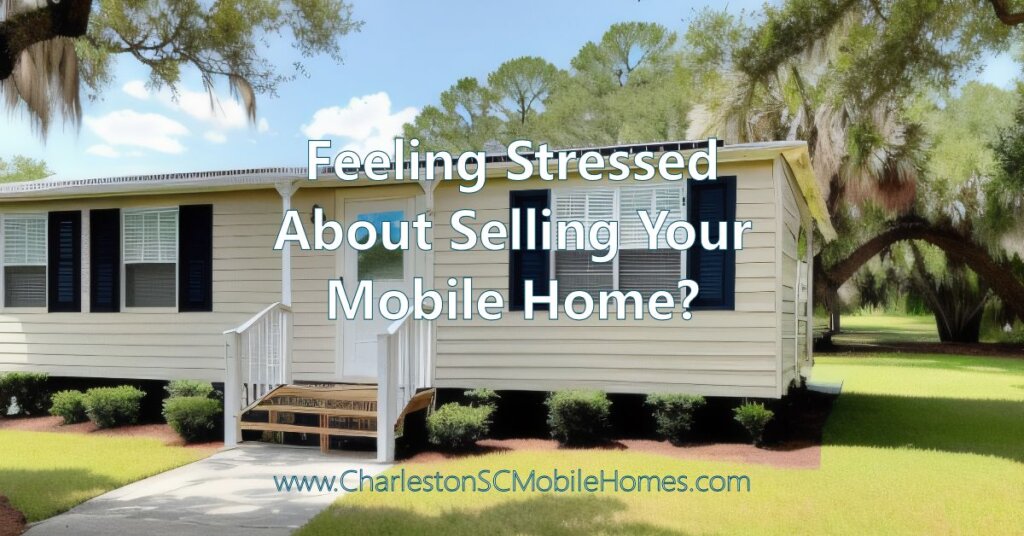 Feeling Stressed About Selling Your Mobile Home