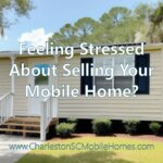 Feeling Stressed About Selling Your Mobile Home