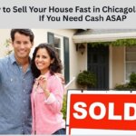 How to Sell Your House Fast in Chicagoland IL- Even If You Need Cash ASAP