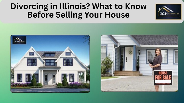 Divorcing in Illinois What to Know Before Selling Your House