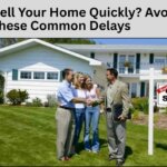 Want to Sell Your Home Quickly Avoid These Common Delays