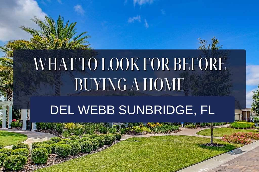 What to Look for Before Buying a Home in Del Webb Sunbridge, FL