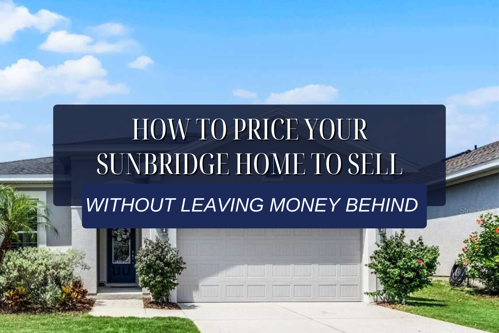 How to Price Your Sunbridge Home to Sell—Without Leaving Money Behind