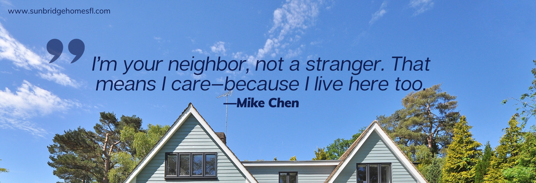 I’m your neighbor, not a stranger. That means I care—because I live here too.