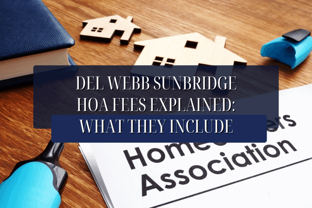 They Include Del Webb Sunbridge HOA Fees Explained: What They Include