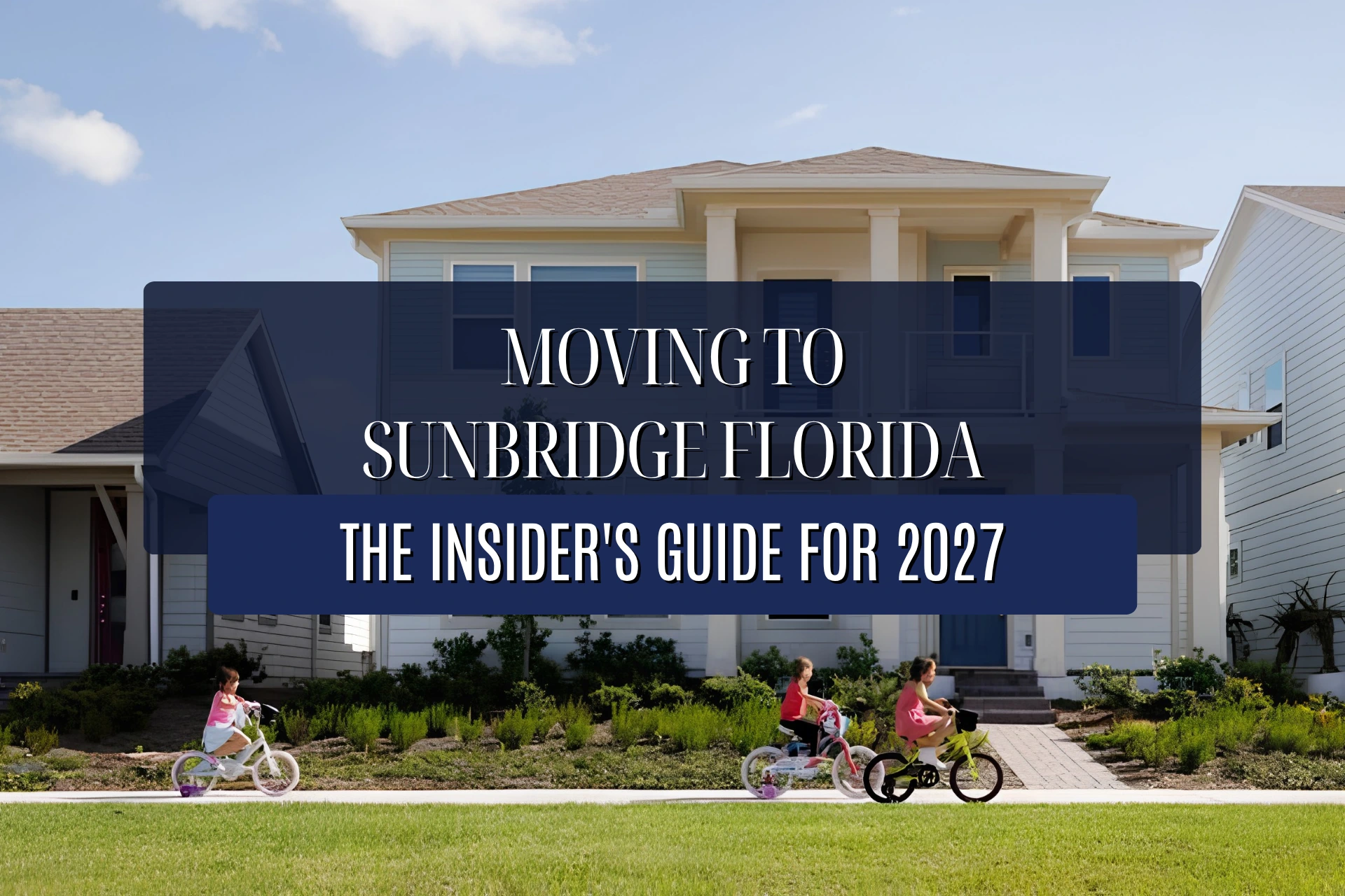Moving to Sunbridge Florida: The Insider's Guide for 2027