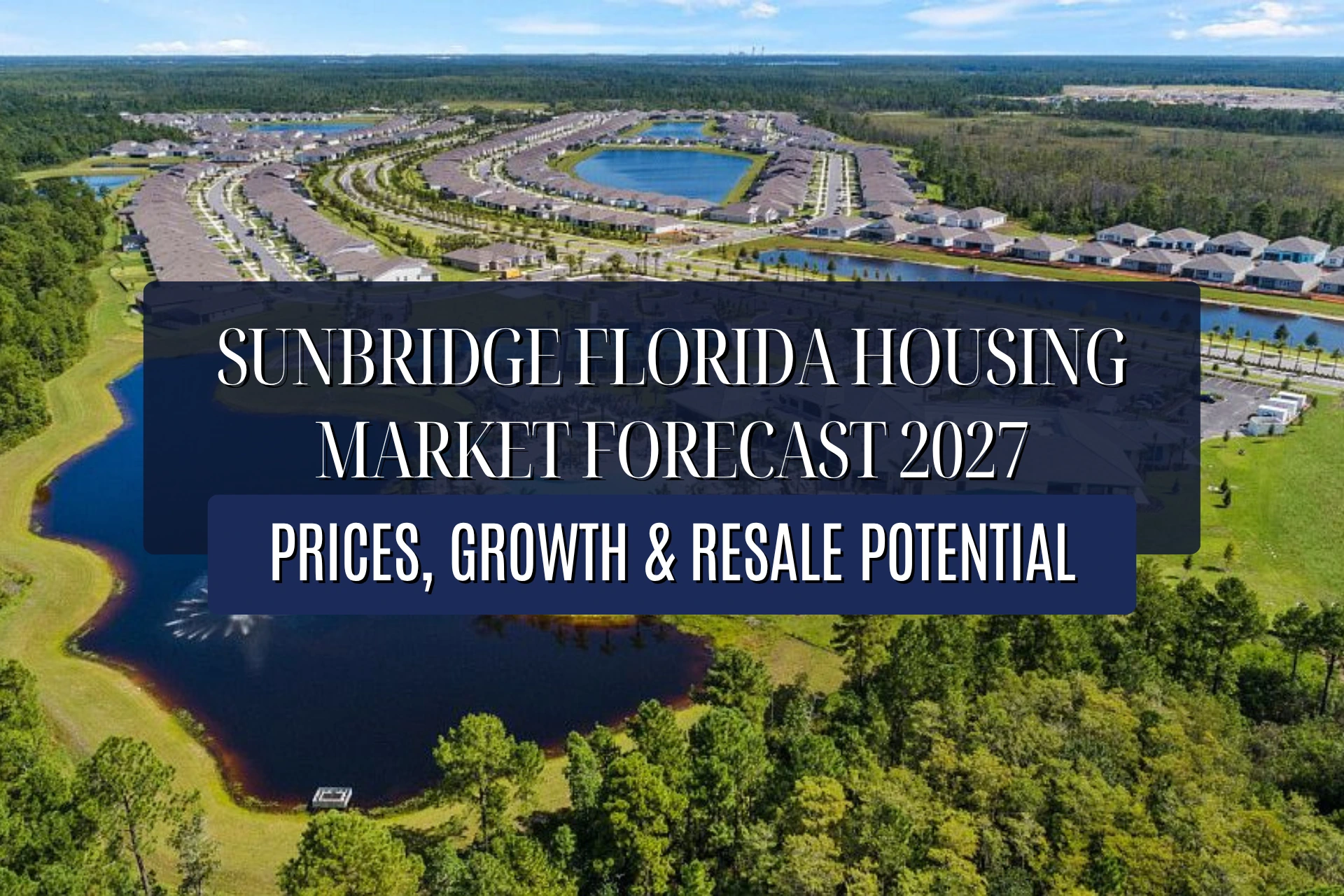 Sunbridge Florida Housing Market Forecast 2027: Prices, Growth & Resale Potential