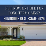 Sunbridge Real Estate 2026 Sell Now or Hold for Long-Term Gains