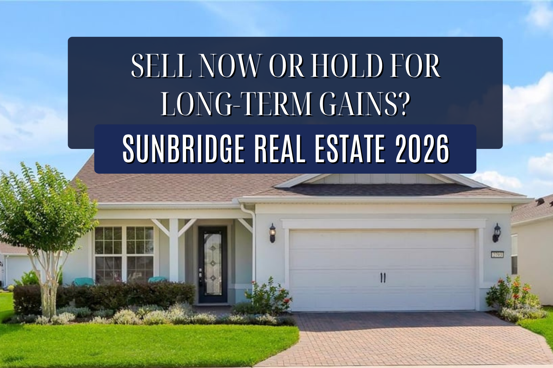 Sunbridge Real Estate 2026 Sell Now or Hold for Long-Term Gains