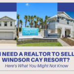 Do I Need a Realtor to Sell in Windsor Cay Resort? Here’s What You Might Not Know