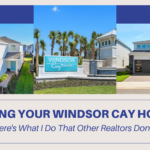 Selling Your Windsor Cay Home? Here's What I Do That Other Realtors Don’t