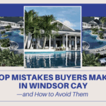 Top Mistakes Buyers Make in Windsor Cay—and How to Avoid Them