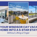 Turn Your Windsor Cay Airbnb Into a 5-Star Resort Stay