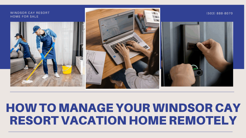 How to Manage Your Windsor Cay Resort Vacation Home Remotely