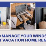 How to Manage Your Windsor Cay Resort Vacation Home Remotely