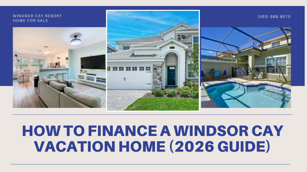 How to Finance a Windsor Cay Vacation Home (2026 Guide)
