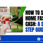 How to Sell Your Home Fast for Cash: A Step-by-Step Guide