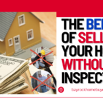 The Benefits of Selling Your Home Without Inspections
