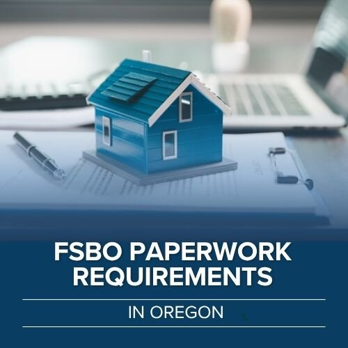 FSBO paperwork requirments for Oregon Homeowners